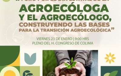 CELEBRAN EL DÍA DE LA Y EL AGROECÓLOGO CON FORO EL VIERNES EN EL CONGRESO DEL ESTADO