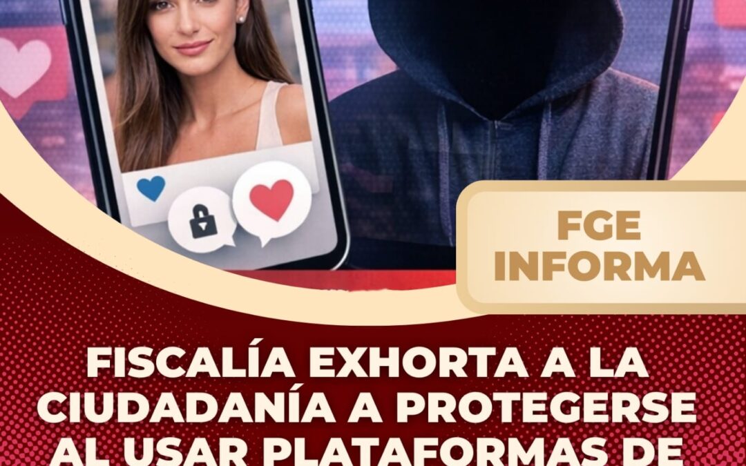 FISCALÍA EXHORTA A LA CIUDADANÍA A PROTEGERSE AL USAR PLATAFORMAS DE CITAS EN LÍNEA