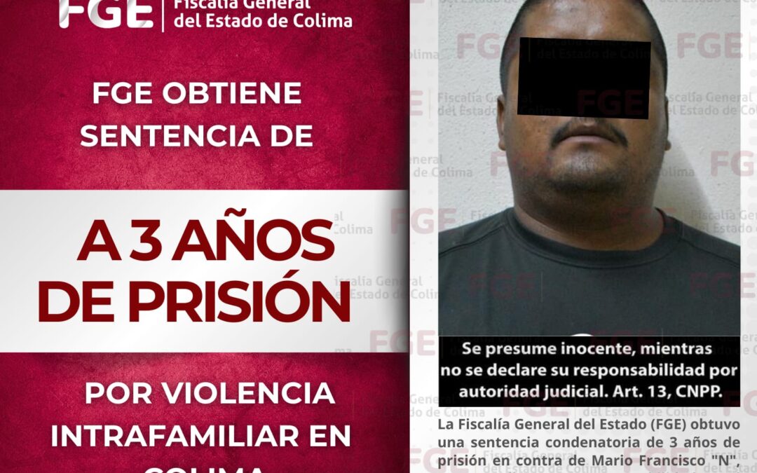 SENTENCIADO A 3 AÑOS DE PRISIÓN POR VIOLENCIA INTRAFAMILIAR EN COLIMA