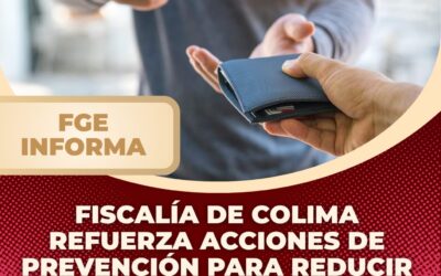 FISCALÍA DE COLIMA REFUERZA ACCIONES DE PREVENCIÓN PARA REDUCIR ROBOS A PEATONES