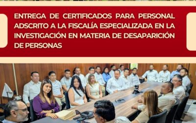 ENTREGA DE CERTIFICADOS PARA PERSONAL ADSCRITO A LA FISCALÍA ESPECIALIZADA EN LA INVESTIGACIÓN EN MATERIA DE DESAPARICIÓN DE PERSONAS