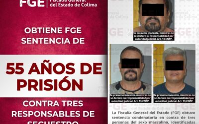 OBTIENE FGE SENTENCIA DE 55 AÑOS DE PRISIÓN CONTRA TRES RESPONSABLES DE SECUESTRO AGRAVADO