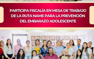PARTICIPA FISCALÍA EN MESA DE TRABAJO DE LA RUTA NAME PARA LA PREVENCIÓN DEL EMBARAZO ADOLESCENTE