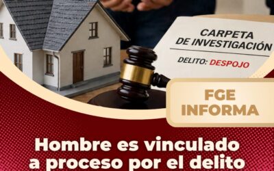 HOMBRE ES VINCULADO A PROCESO POR EL DELITO DE DESPOJO
