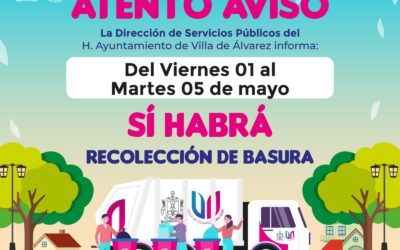 INFORMA VILLA DE ÁLVAREZ QUE EL 1 Y 5 DE MAYO SI HABRÁ RECOLECCIÓN DE BASURA