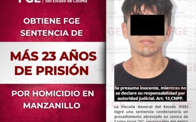 OBTIENE FGE MÁS DE 23 AÑOS DE PRISIÓN PARA SUJETO POR HOMICIDIO EN MANZANILLO