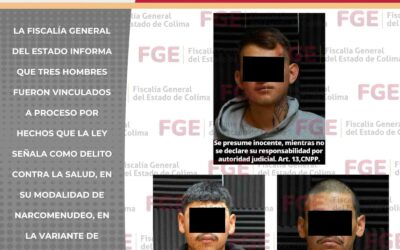 TRES HOMBRES SON VINCULADOS A PROCESO POR NARCOMENUDEO EN VILLA DE ÁLVAREZ