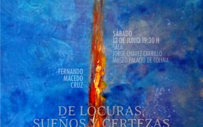 CULTURA COLIMA Y UDEC INAUGURÁN EXPOSICIÓN ‘DE LOCURA, SUEÑOS Y CERTEZA’ DE FERNANDO MACEDO