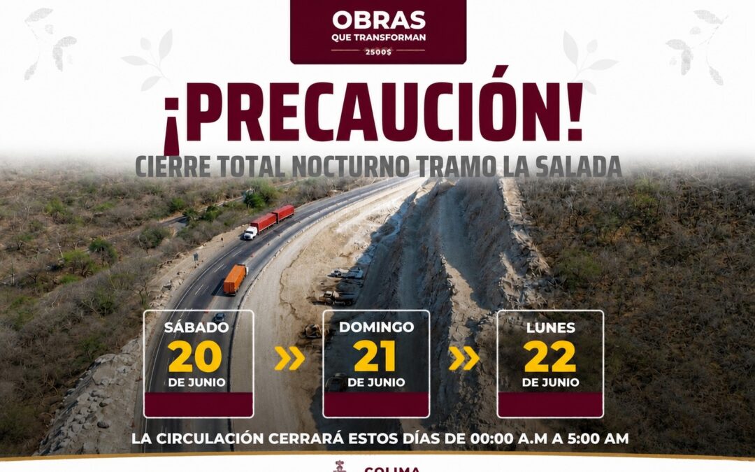 SEIDUM COLIMA ALERTA POR CIERRE TOTAL NOCTURNO EN EL TRAMO ‘LA SALADA’, ESTE SÁBADO, DOMINGO Y LUNES