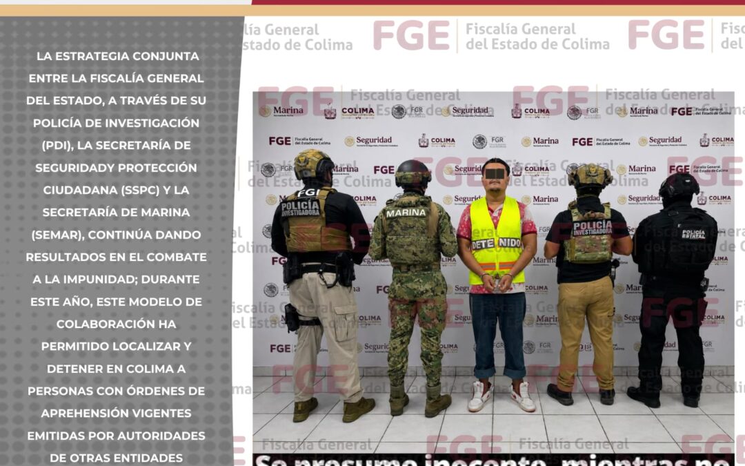 LOGRA FGE CAPTURA EN COLIMA DE SUJETO CON ORDEN DE APREHENSIÓN INTERNACIONAL POR HOMICIDIO
