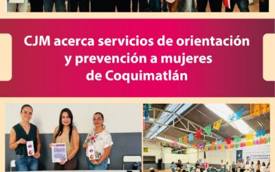 ACERCAMOS SERVICIOS DE ORIENTACIÓN Y PREVENCIÓN A MUJERES DE COQUIMATLÁN: CJM