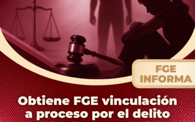 OBTIENE FGE VINCULACIÓN A PROCESO POR EL DELITO DE ABUSO SEXUAL