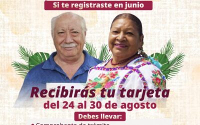 BIENESTAR REALIZA DEL 24 AL 30 DE AGOSTO LA ENTREGA DE TARJETAS DE LAS PENSIONES MUJERES BIENESTAR Y PARA ADULTOS MAYORES