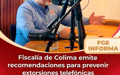 FISCALÍA DE COLIMA EMITE RECOMENDACIONES PARA PREVENIR EXTORSIONES TELEFÓNICAS