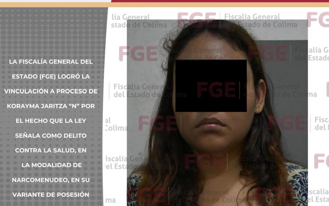 FGE OBTIENE VINCULAR A PROCESO A MUJER POR POSESIÓN DE METANFETAMINAS EN COLIMA 