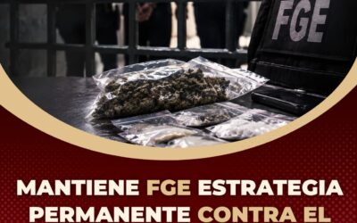 MANTIENE FGE ESTRATEGIA PERMANENTE CONTRA EL NARCOMENUDEO